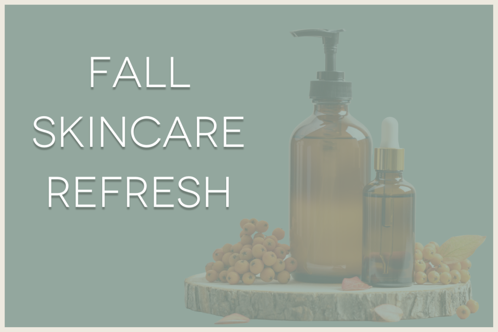 Fall Skincare Refresh