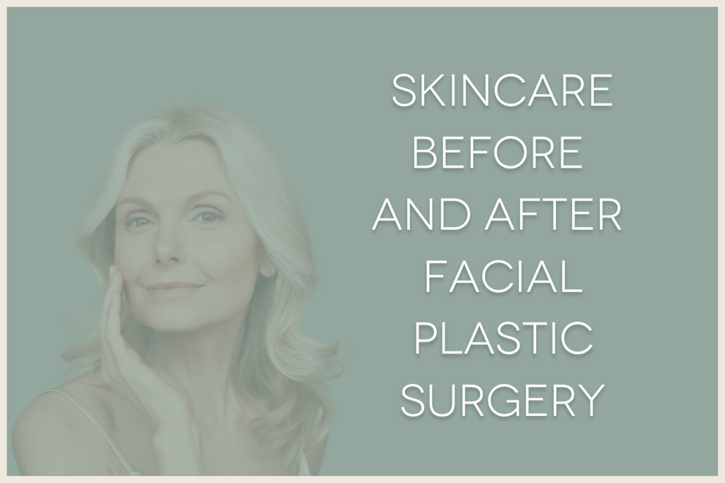 skincare before and after facial plastic surgery