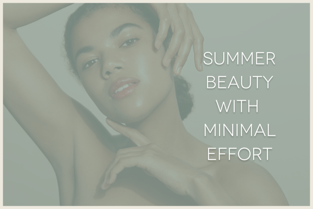 Summer Beauty With Minimal Effort