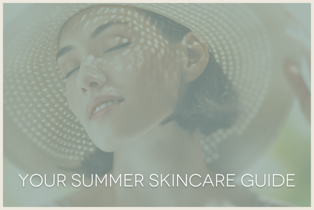 Your Summer Skincare Guide